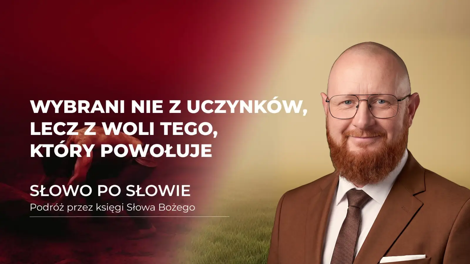 Wybrani nie z uczynków, lecz z woli Tego, który powołuje